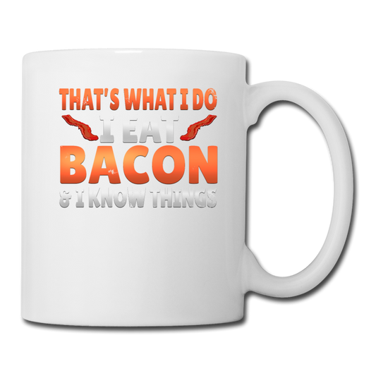 Funny I Eat Bacon And Know Things Bacon Lover Coffee/Tea Mug - white