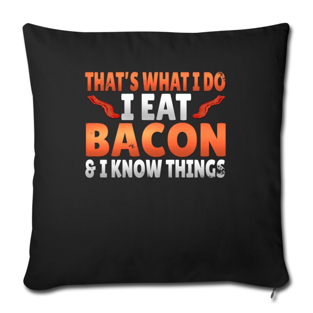 Funny I Eat Bacon And Know Things Bacon Lover Throw Pillow Cover 18” x 18” - black