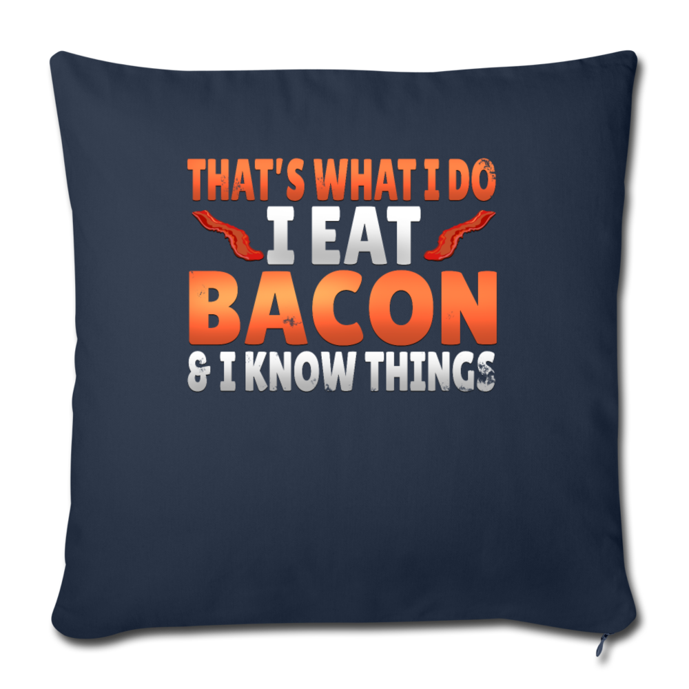 Funny I Eat Bacon And Know Things Bacon Lover Throw Pillow Cover 18” x 18” - navy