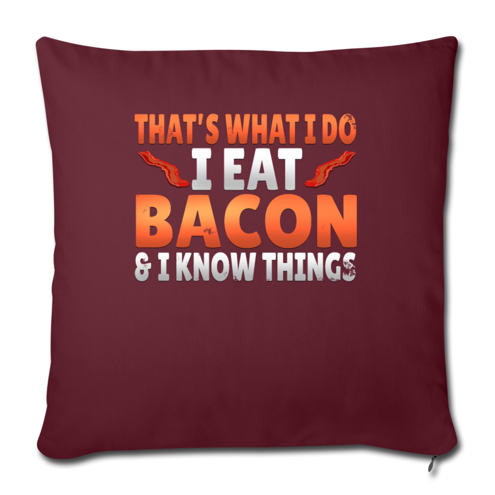 Funny I Eat Bacon And Know Things Bacon Lover Throw Pillow Cover 18” x 18” - burgundy