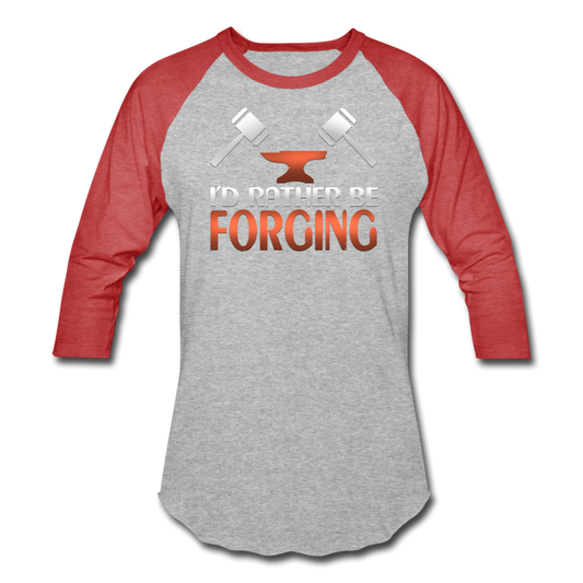 I'd Rather Be Forging Blacksmith Forge Hammer Baseball T-Shirt - heather gray/red