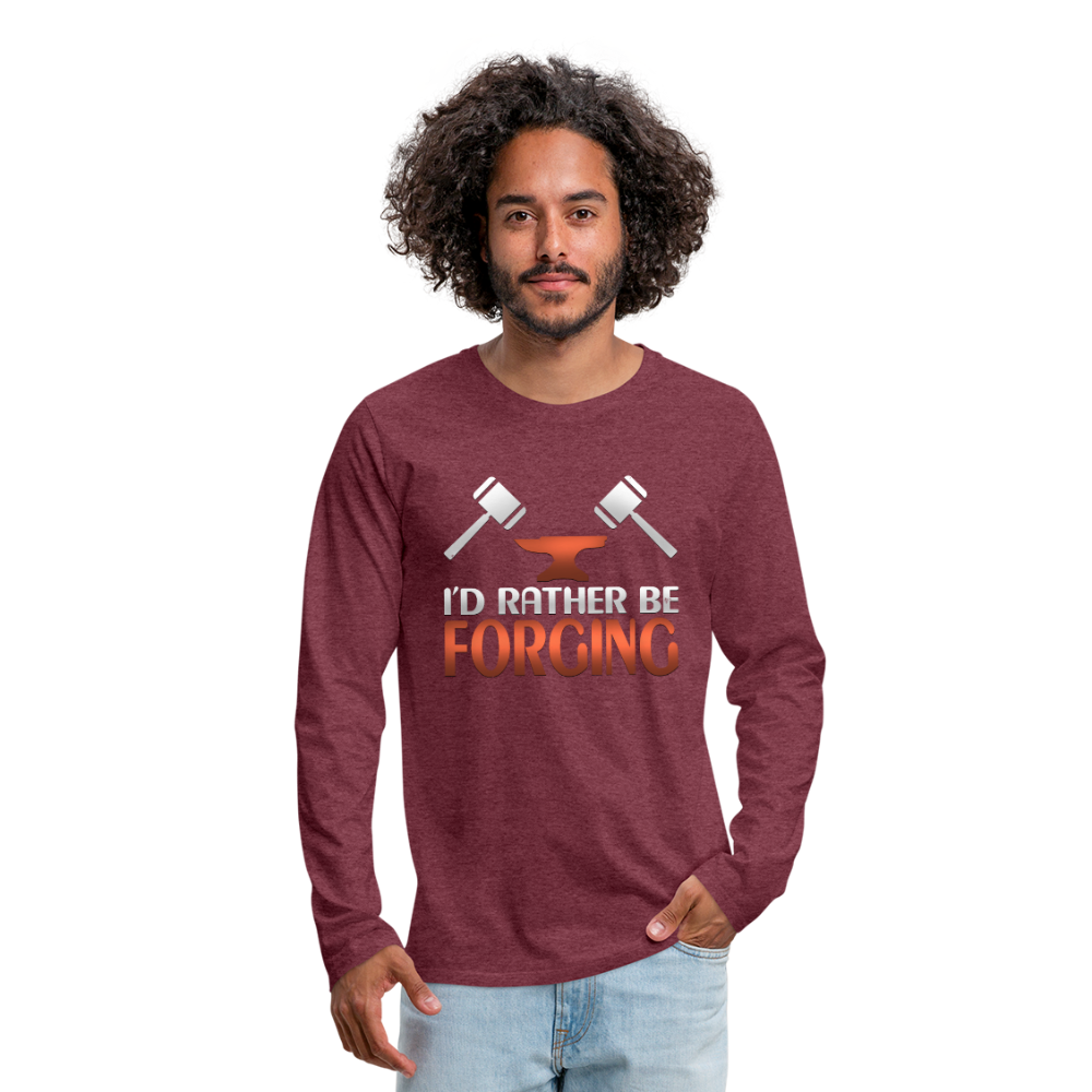 I'd Rather Be Forging Blacksmith Forge Hammer Men's Premium Long Sleeve T-Shirt - heather burgundy