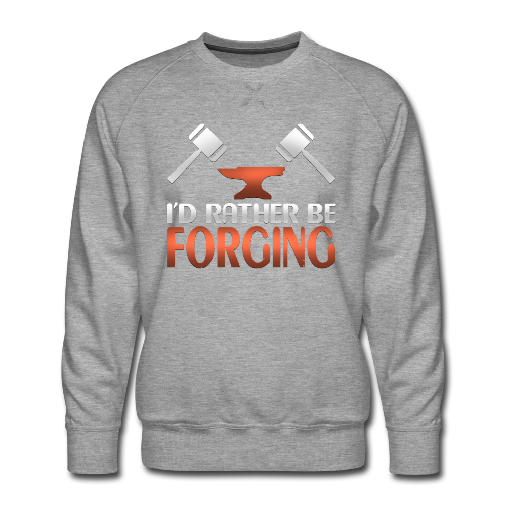 I'd Rather Be Forging Blacksmith Forge Hammer Men’s Premium Sweatshirt - heather gray