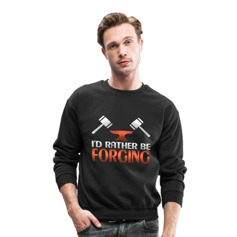 I'd Rather Be Forging Blacksmith Forge Hammer Crewneck Sweatshirt - black