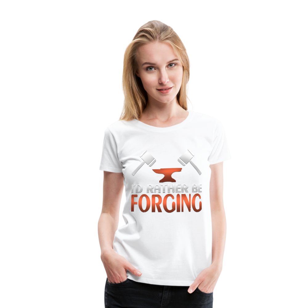 I'd Rather Be Forging Blacksmith Forge Hammer Women’s Premium T-Shirt - white