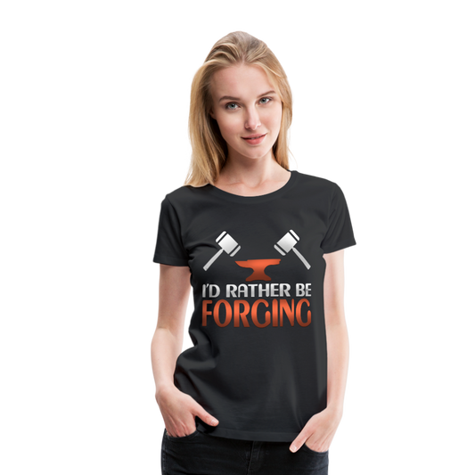 I'd Rather Be Forging Blacksmith Forge Hammer Women’s Premium T-Shirt - black