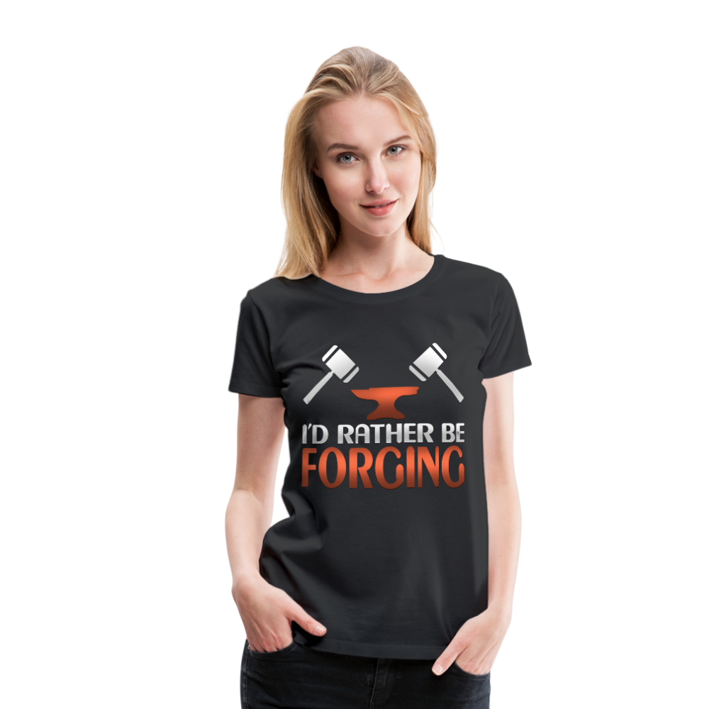 I'd Rather Be Forging Blacksmith Forge Hammer Women’s Premium T-Shirt - black