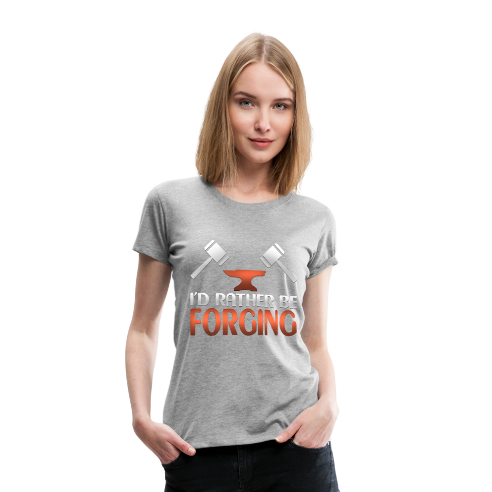 I'd Rather Be Forging Blacksmith Forge Hammer Women’s Premium T-Shirt - heather gray