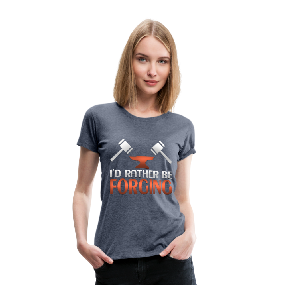 I'd Rather Be Forging Blacksmith Forge Hammer Women’s Premium T-Shirt - heather blue