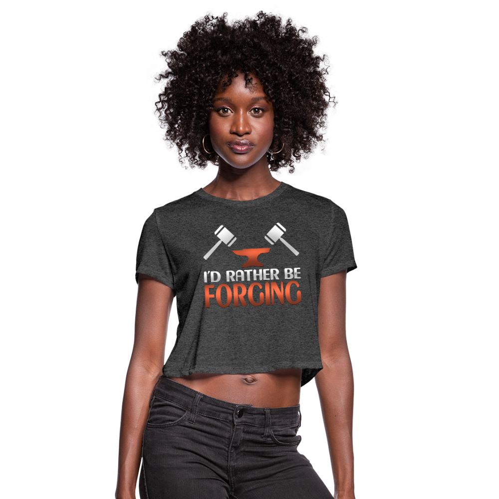 I'd Rather Be Forging Blacksmith Forge Hammer Women's Cropped T-Shirt - deep heather
