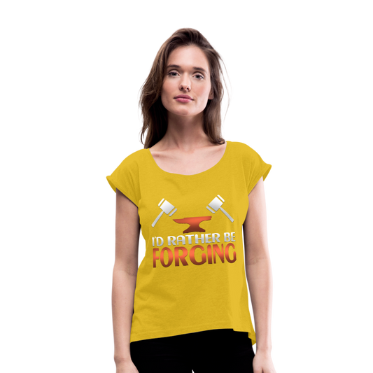 I'd Rather Be Forging Blacksmith Forge Hammer Women's Roll Cuff T-Shirt - mustard yellow