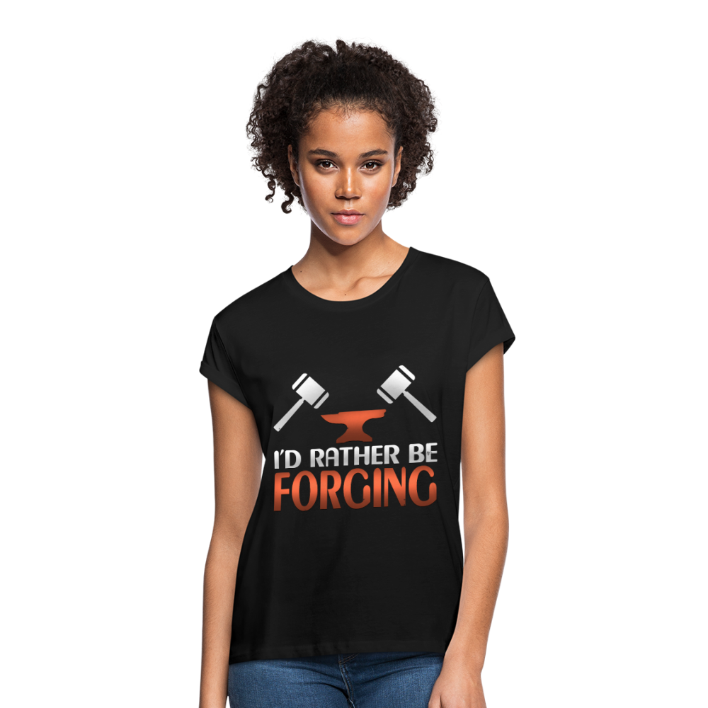 I'd Rather Be Forging Blacksmith Forge Hammer Women's Relaxed Fit T-Shirt - black
