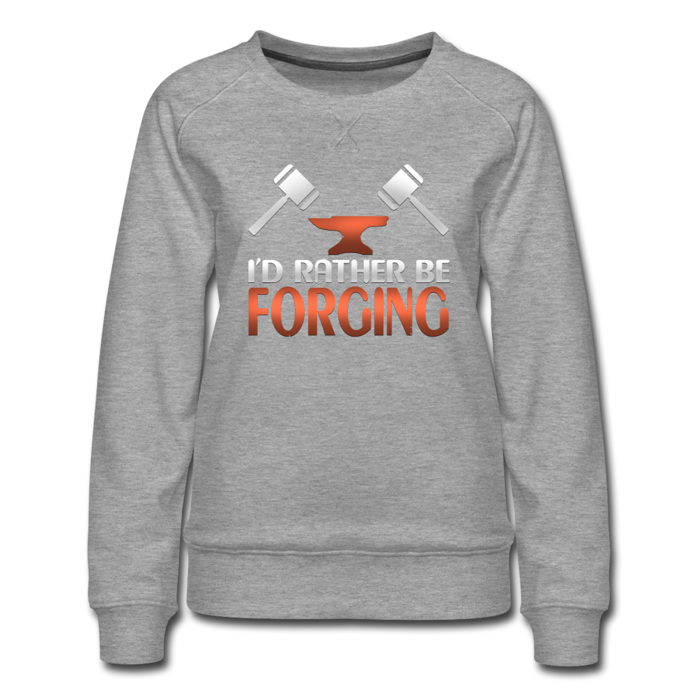 I'd Rather Be Forging Blacksmith Forge Hammer Women’s Premium Sweatshirt - heather gray