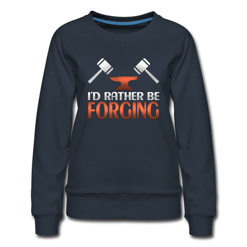 I'd Rather Be Forging Blacksmith Forge Hammer Women’s Premium Sweatshirt - navy
