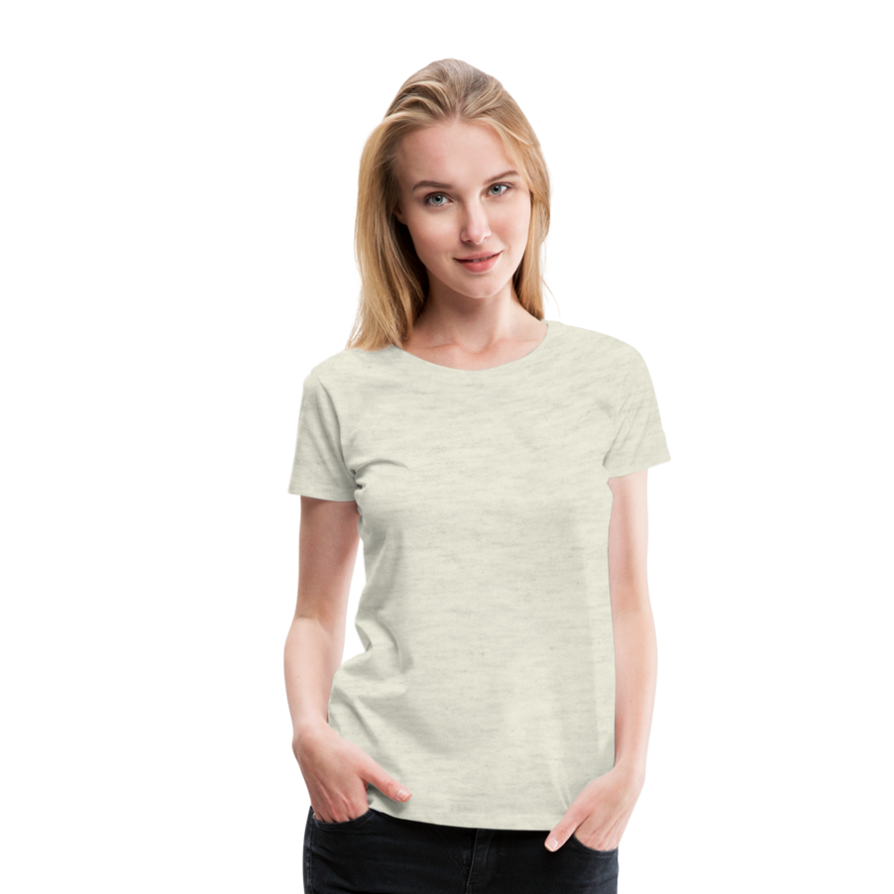 Customizable Women’s Premium T-Shirt add your own photos, images, designs, quotes, texts and more - heather oatmeal