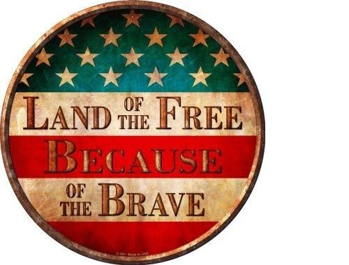 LAND OF THE FREE BECAUSE OF THE BRAVE METAL NOVELTY ROUND CIRCULAR SIGN