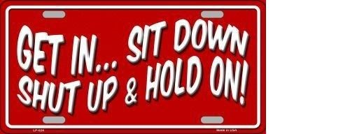 SIT DOWN SHUT UP AND HOLD ON NOVELTY METAL LICENSE PLATE